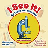 I See It! Up Close and Personal - Microscopy for Kids - Children's Electron Microscopes & Microscopy Books
